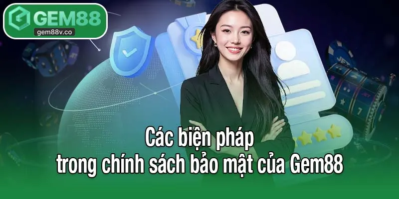 Các biện pháp trong chính sách bảo mật của Gem88