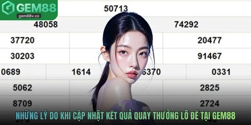 Những lý do khi cập nhật kết quả quay thưởng lô đề tại GEM88