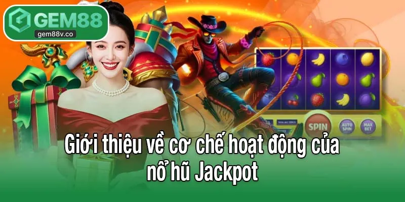 Giới thiệu về cơ chế hoạt động của nổ hũ Jackpot