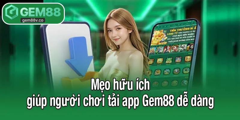 Mẹo hữu ích giúp người chơi tải app Gem88 dễ dàng