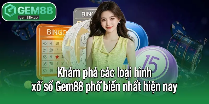 Khám phá các loại hình xổ số Gem88 phổ biến nhất hiện nay